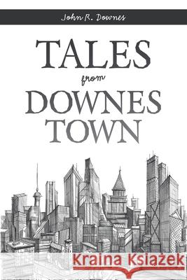 Tales from Downes Town John R Downes 9781796065800 Xlibris Us - książka