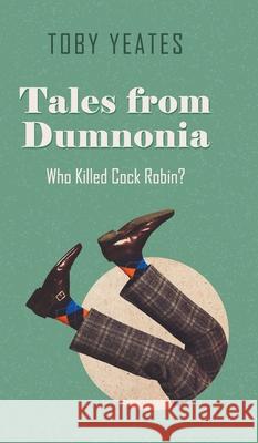 Tales from Dumnonia: Who Killed Cock Robin? Toby Yeates 9781803690193 New Generation Publishing - książka
