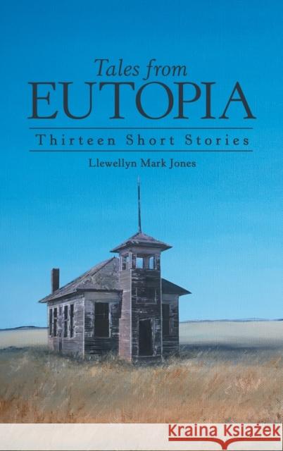 Tales from Eutopia: Thirteen Short Stories Llewellyn Mark Jones 9781480899063 Archway Publishing - książka