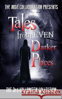 Tales from Even Darker Places: The 3rd Halloween Collection Ray Foster Dani J. Caile Chris Raven 9781539963479 Createspace Independent Publishing Platform - książka