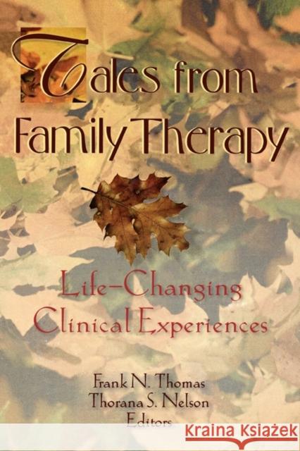 Tales from Family Therapy : Life-Changing Clinical Experiences Frank N. Thomas Thorana S. Nelson 9780789000651 Haworth Press - książka