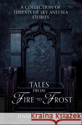 Tales from Fire to Frost: A Threats of Sky and Sea collection Ellision, Jennifer 9781541074477 Createspace Independent Publishing Platform - książka