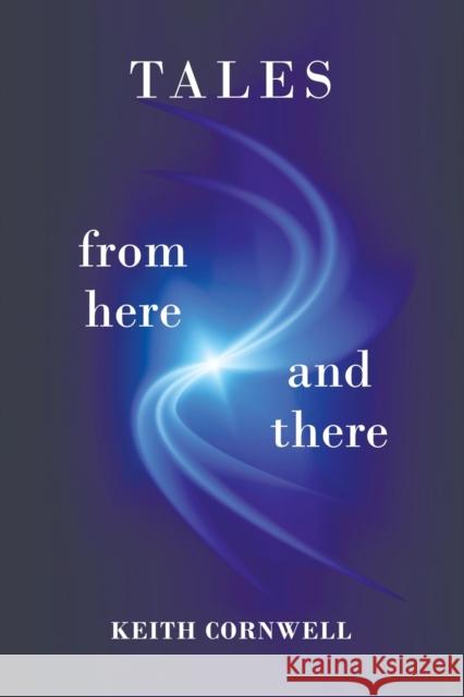 Tales from Here and There Keith Cornwell 9781528969604 Austin Macauley Publishers - książka