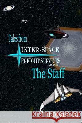 Tales from Inter-Space Freight Services Ltd. - The Staff B Duane Smith 9781304962645 Lulu.com - książka