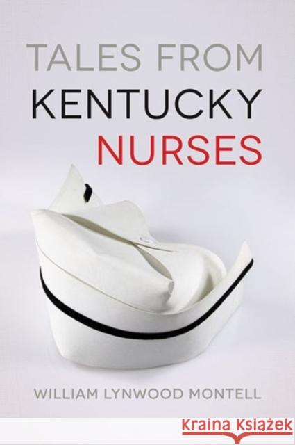 Tales from Kentucky Nurses William Lynwood Montell 9780813160719 University Press of Kentucky - książka