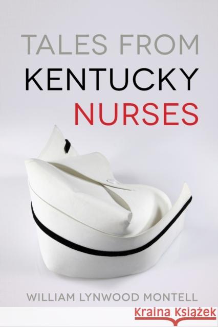 Tales from Kentucky Nurses William Lynwood Montell 9780813168258 University Press of Kentucky - książka