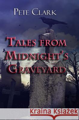 Tales from Midnight's Graveyard Pete Clark 9781497576209 Createspace - książka