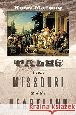 Tales From Missouri and the Heartland Ross Malone 9781449097172 Authorhouse - książka