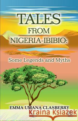 Tales From Nigeria-Ibibio: Some Legends and Myths Emma Umana Clasberry 9781500227562 Createspace Independent Publishing Platform - książka