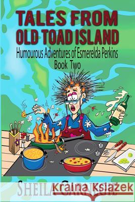 Tales From Old Toad Island, Humourous Adventures of Esmerelda Perkins, Book Two Carnegie, Sheila 9781508469070 Createspace - książka