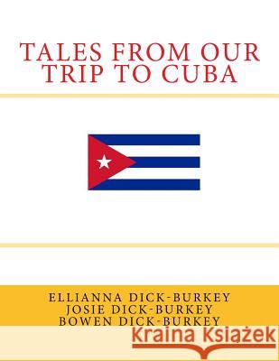 Tales from Our Trip to Cuba Ellianna Kay Dick-Burkey Josie Shalom Dick-Burkey Bowen David Dick-Burkey 9781542682701 Createspace Independent Publishing Platform - książka