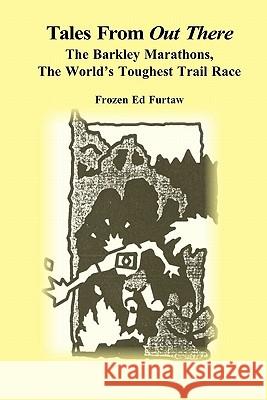 Tales From Out There: The Barkley Marathons, The World's Toughest Trail Race Furtaw, Frozen Ed 9781450547017 Createspace - książka