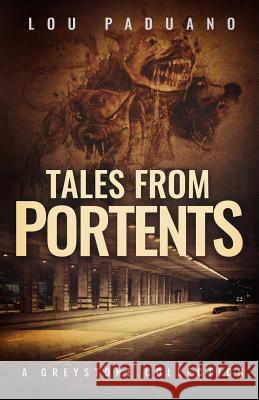 Tales from Portents: A Greystone Collection Lou Paduano 9781944965020 Eleven Ten Publishing LLC - książka