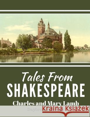 Tales From Shakespeare: Classic Retelling of William Shakepeare's Most Famous Plays Daybreak Classics Charles and Mary Lamb 9781080447336 Independently Published - książka