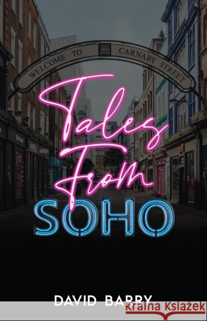 Tales from Soho: Eighteen Short Stories Set in London's Other Square Mile David, OSB Barry 9781837919536 Andrews UK Limited - książka