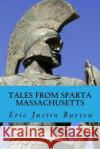 Tales From Sparta Massachusetts Burton, Eric Jusitn 9781547122608 Createspace Independent Publishing Platform