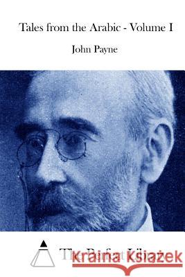 Tales from the Arabic - Volume I John Payne The Perfect Library 9781515025917 Createspace - książka