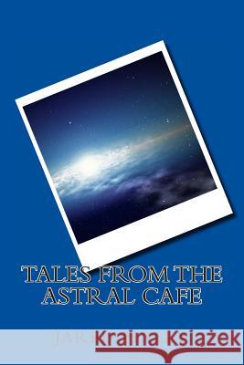 Tales from the Astral Cafe Jared a. Pixley 9781475212785 Createspace - książka