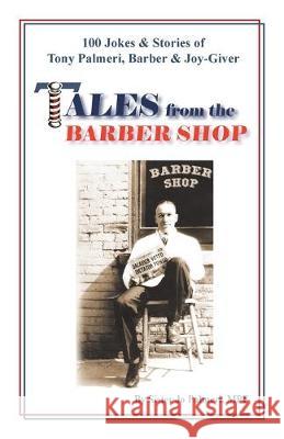 Tales from the Barber Shop: 100 Jokes & Stories of Tony Palmeri, Barber & Joy-Giver Sister Jo Palmer 9781412051316 Trafford Publishing - książka