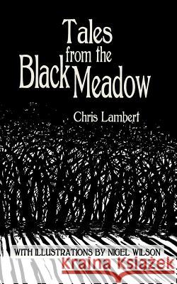 Tales from the Black Meadow Chris Lambert, Nigel Wilson 9781484171738 CreateSpace - książka