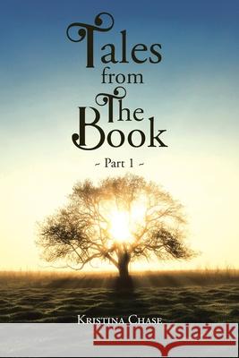 Tales from The Book: Part 1 Kristina Chase 9781098007461 Christian Faith Publishing, Inc - książka