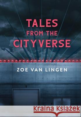 Tales From the Cityverse: A Short Story Collection Zoe Va 9781738356805 Zoe Van Lingen - książka