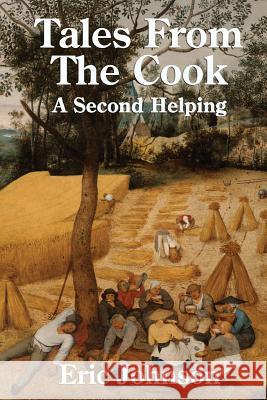 Tales from the Cook: A Second Helping: Cooking Made Entertaining Eric Johnson 9781547016136 Createspace Independent Publishing Platform - książka