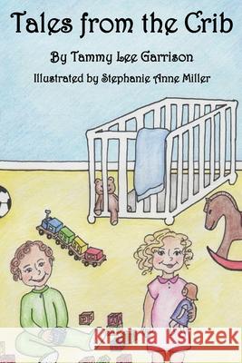 Tales from the Crib Tammy Lee Garrison, Stephanie Anne Miller 9781983866760 Createspace Independent Publishing Platform - książka