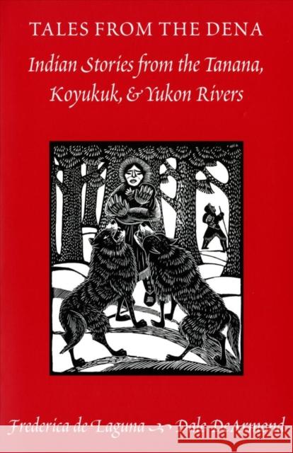 Tales from the Dena: Indian Stories from the Tanana, Koyukuk, and Yukon Rivers Dale D 9780295974354 University of Washington Press - książka