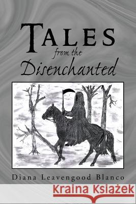 Tales From The Disenchanted Blanco, Diana Leavengood 9781469160900 Xlibris Corporation - książka