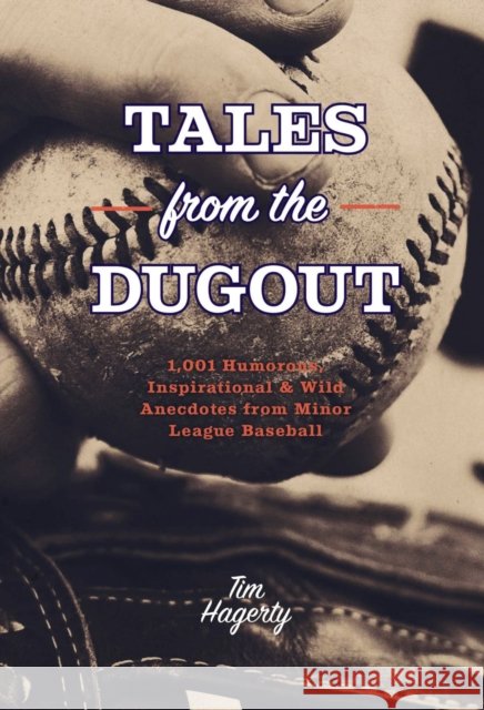 Tales from the Dugout: 1,001 Humorous, Inspirational and   Wild Anecdotes from Minor League Baseball Tim Hagerty 9781646433780 Cider Mill Press - książka