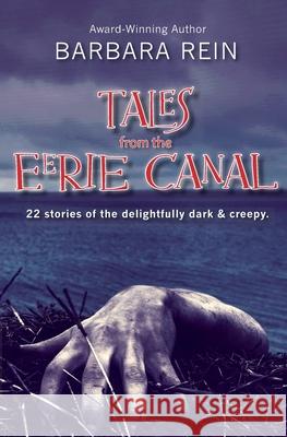 Tales from the Eerie Canal: 22 Stories of the Delightfully Dark and Creepy Barbara Rein 9781734935578 Hallard Press LLC - książka