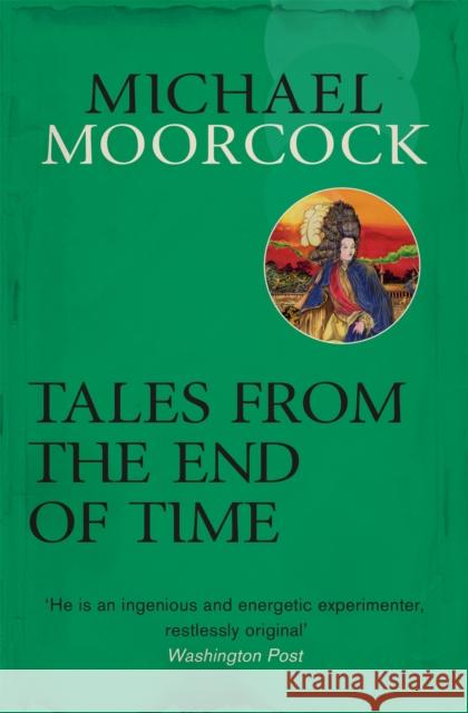 Tales From the End of Time Michael Moorcock 9780575092617 Orion Publishing Co - książka