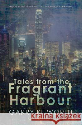 Tales from the Fragrant Harbour Garry Kilworth 9780995752245 Infinity Plus - książka