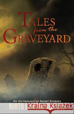 Tales from the Graveyard: A North Bristol Writers anthology Sutton, Peter 9780955418242 Far Horizons - książka