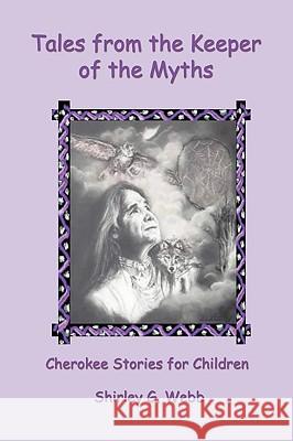 Tales from the Keeper of the Myths: Cherokee Stories for Children Webb, Shirley G. 9780595272648 iUniverse - książka