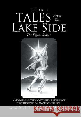 Tales from the Lake Side: The Figure Skater Denny Meredith 9781664199804 Xlibris Us - książka