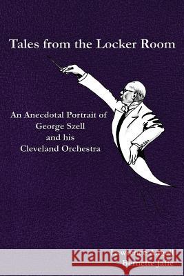 Tales from the Locker Room: An Anecdotal Portrait of George Szell and his Cleveland Orchestra Jaffe, Bernette 9781626130463 Atbosh Media Ltd. - książka