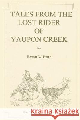 Tales From the Lost Rider of Yaupon Creek Brune, Herman W. 9781681790916 Wild Horse Press - książka