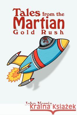 Tales from the Martian Gold Rush John Norris 9781465353405 Xlibris Corporation - książka