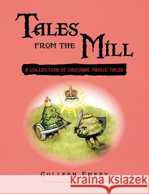 Tales from the Mill: A Collection of Original Fairie Tales Scott Henderson Colleen Emery 9781453534557 Xlibris Us - książka