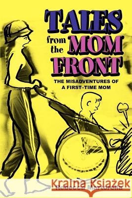 Tales from the Mom Front: The Misadventures of a First-Time Mom Martorella, Rebecca 9780595387205 iUniverse - książka