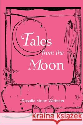 Tales from the Moon Rosalia Moon Webster 9781950731046 26 Letter Press - książka