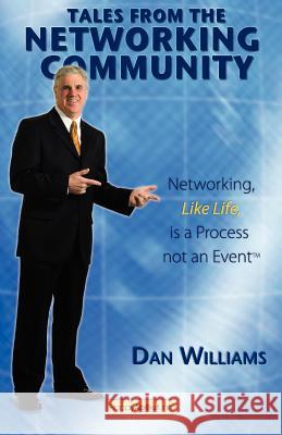 Tales from the Networking Community: Networking, Like Life, Is a Process Not an Event Williams, Dan 9781600050534 Happy about - książka