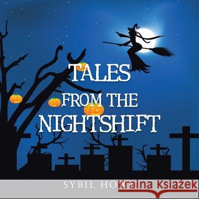 Tales from the Nightshift Sybil Howe 9781496940629 Authorhouse - książka