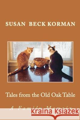 Tales from the Old Oak Table: A Family Memoir Susan Beck Korman 9781479261819 Createspace - książka