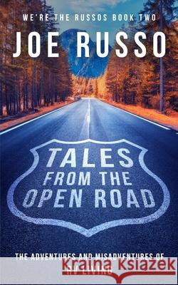 Tales From the Open Road: The Adventures and Misadventures of RV Living Joe Russo 9781689658850 Independently Published - książka