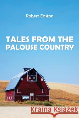 Tales from the Palouse Country Robert Easton 9781950947362 Readersmagnet LLC - książka