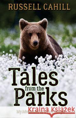 Tales from the Parks: My Adventures as a Park Ranger Russell Cahill 9781534636460 Createspace Independent Publishing Platform - książka