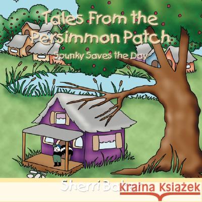 Tales From the Persimmon Patch: Spunky Saves the Day Baker, Sherri 9781425964283 Authorhouse - książka